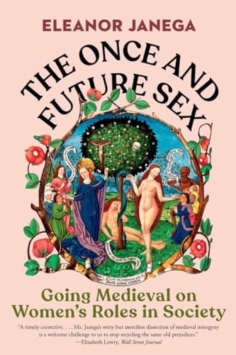 cover image The Once and Future Sex: Going Medieval on Women’s Roles in Society