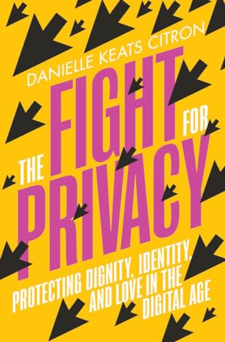 cover image The Fight for Privacy: Protecting Dignity, Identity and Love in the Digital Age