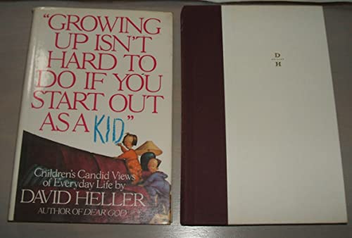 cover image Growing Up Isn't Hard to Do If You Start Out as a Kid: Children's Candid Views of Everyday Life