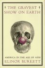 cover image The Gravest Show on Earth: America in the Age of AIDS
