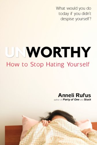 cover image Unworthy: How to Stop Hating Yourself