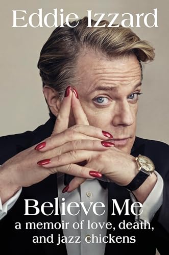 cover image Believe Me: A Memoir of Love, Death, and Jazz Chickens