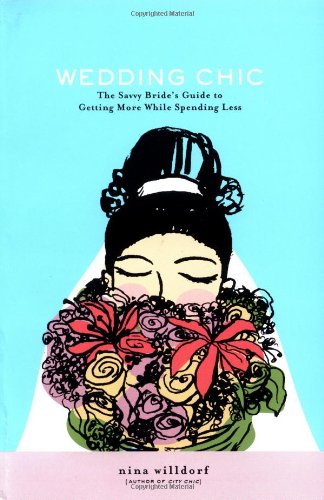 cover image Wedding Chic: The Savvy Bride's Guide to Getting More While Spending Less