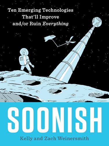 cover image Soonish: Ten Emerging Technologies That’ll Improve and/or Ruin Everything