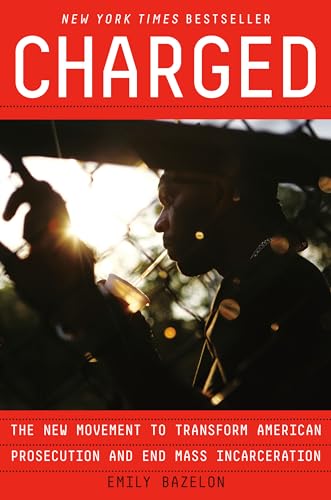 cover image Charged: The New Movement to Transform American Prosecution and End Mass Incarceration