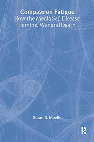 cover image Compassion Fatigue: How the Media Sell Disease, Famine, War and Death