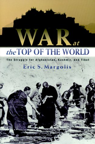 cover image War at the Top of the World: The Struggle for Afghanistan, Kashmir, and Tibet