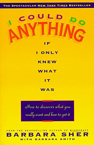 cover image I Could Do Anything If I Only Knew What It Was: How to Discover What You Really Want and How to Get It