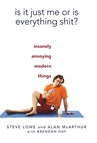 cover image Is It Just Me or Is Everything Shit?: Insanely Annoying Modern Things