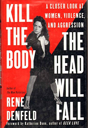 cover image Kill the Body, the Head Will Fall: A Closer Look at Women, Violence, and Aggression