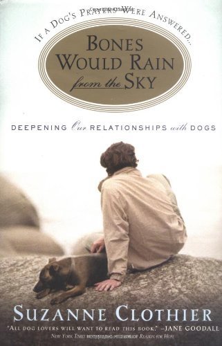 cover image BONES WOULD RAIN FROM THE SKY: Deepening Our Relationship with Dogs