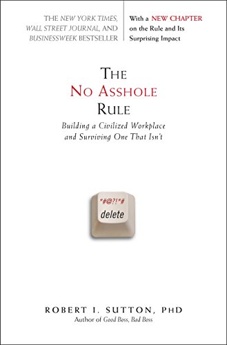 cover image The No Asshole Rule: Building a Civilized Workplace and Surviving One That Isn't