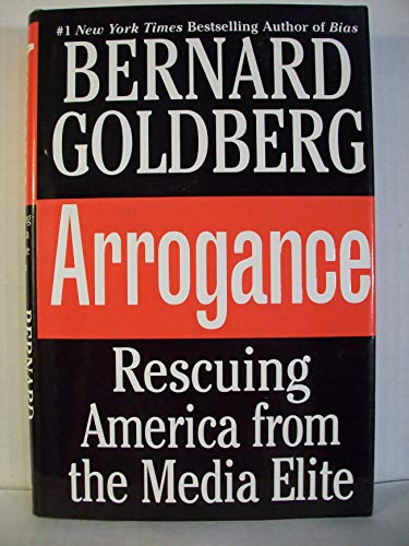 cover image ARROGANCE: Rescuing America from the Media Elite
