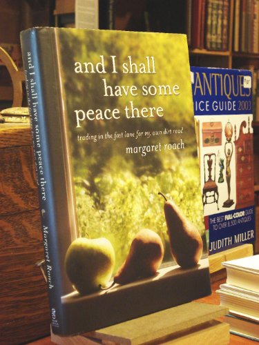 cover image And I Shall Have Some Peace There: Trading in the Fast Lane for My Own Dirt Road