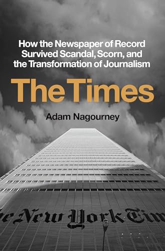 cover image The Times: How the Newspaper of Record Survived Scandal, Scorn, and the Transformation of Journalism
