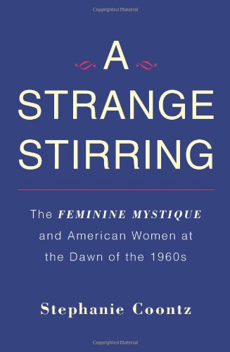 cover image A Strange Stirring: The Feminine Mystique and American Women at the Dawn of the 1960s