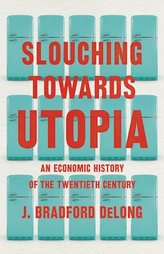 cover image Slouching Towards Utopia: An Economic History of the Twentieth Century