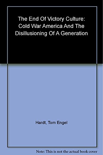 cover image The End of Victory Culture: Cold War America and the Disillusioning of a Generation