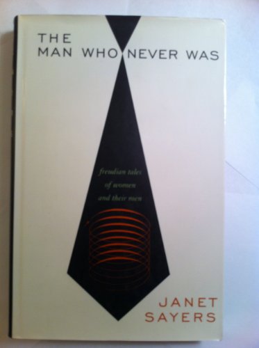 cover image The Man Who Never Was: Freudian Tales of Women and Their Men
