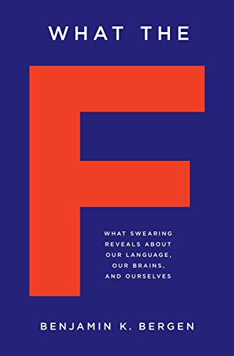 cover image What the F: What Swearing Reveals About Our Language, Our Brains, and Ourselves