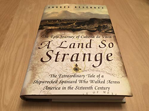cover image A Land So Strange: The Epic Journey of Cabeza de Vaca