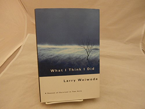 cover image What I Think I Did: A Season of Survival in Two Acts