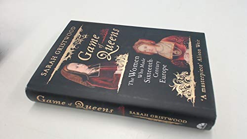 cover image Game of Queens: The Women Who Made Sixteenth-Century Europe
