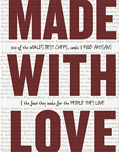 cover image Made With Love: 100 of the World’s Best Chefs, Cooks & Food Artisans & the Food They Make for the People They Love 