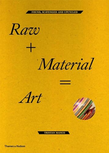 cover image Raw + Material = Art: Found, Scavenged and Upcycled