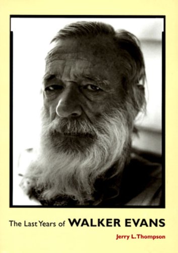 cover image The Last Years of Walker Evans: A First-Hand Account by Jerry L. Thompson