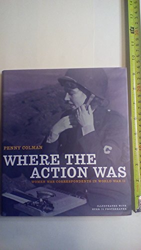 cover image Where the Action Was: Women War Correspondents in World War II