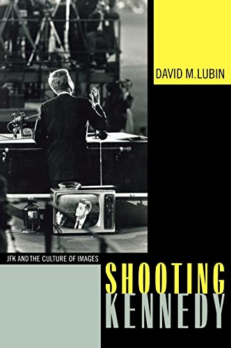 cover image SHOOTING KENNEDY: JFK and the Culture of Images