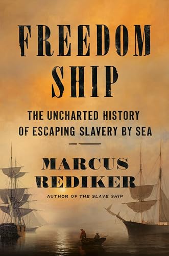 cover image Freedom Ship: The Uncharted History of Escaping Slavery by Sea