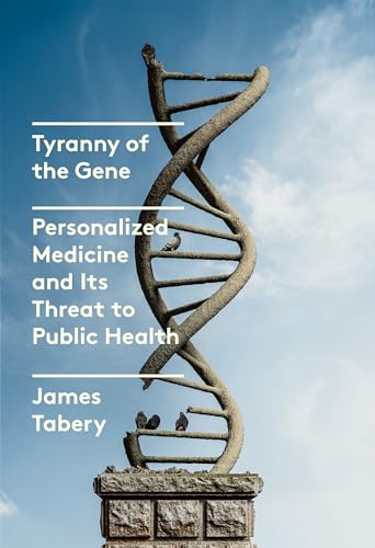 cover image Tyranny of the Gene: Personalized Medicine and Its Threat to Public Health 