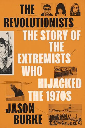 cover image The Revolutionists: The Story of the Extremists Who Hijacked the 1970s