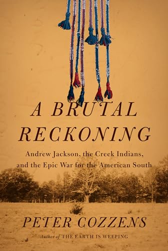 cover image A Brutal Reckoning: Andrew Jackson, the Creek Indians, and the Epic War for the American South