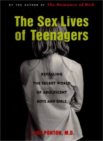 cover image The Sex Lives of Teenagers: Revealing the Secret World of Adolescent Boys and Girls