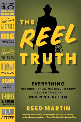 cover image The Reel Truth: Everything You Didn’t Know You Needed to Know About Making an Independent Film
