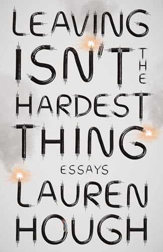 cover image Leaving Isn’t the Hardest Thing: Essays