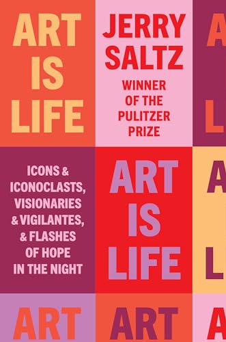 cover image Art Is Life: Icons & Iconoclasts, Visionaries & Vigilantes, & Flashes of Hope in the Night