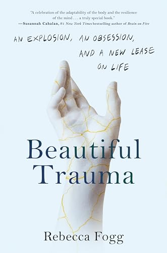 cover image Beautiful Trauma: An Explosion, an Obsession, and a New Lease on Life