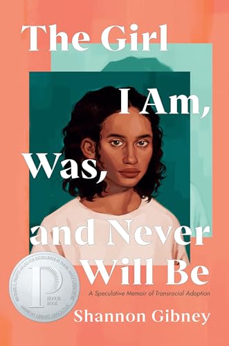 cover image The Girl I Am, Was, and Never Will Be: A Speculative Memoir of Transracial Adoption