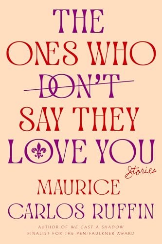 cover image The Ones Who Don’t Say They Love You: Stories