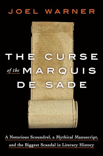 cover image The Curse of the Marquis de Sade: A Notorious Scoundrel, a Mythical Manuscript, and the Biggest Scandal in Literary History