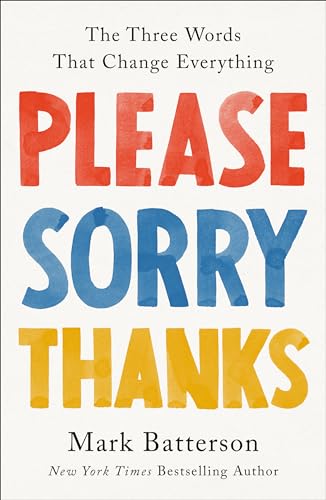cover image Please, Sorry, Thanks: The Three Words that Change Everything 