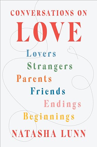 cover image Conversations on Love: Lovers, Strangers, Parents, Friends, Endings, Beginnings 