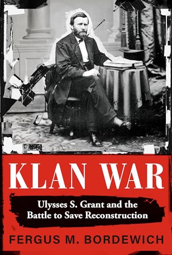 cover image Klan War: Ulysses S. Grant and the Battle to Save Reconstruction