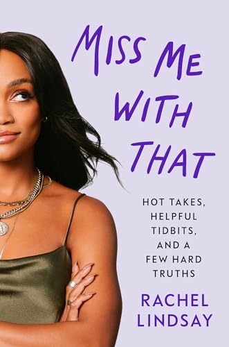 cover image Miss Me with That: Hot Takes, Helpful Tidbits, and a Few Hard Truths