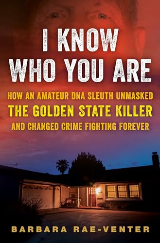 cover image I Know Who You Are: How an Amateur DNA Sleuth Unmasked the Golden State Killer and Changed Crime Fighting Forever