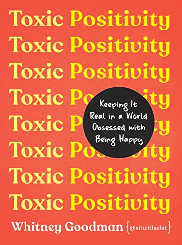 cover image Toxic Positivity: Keeping It Real in a World Obsessed with Positive Thinking